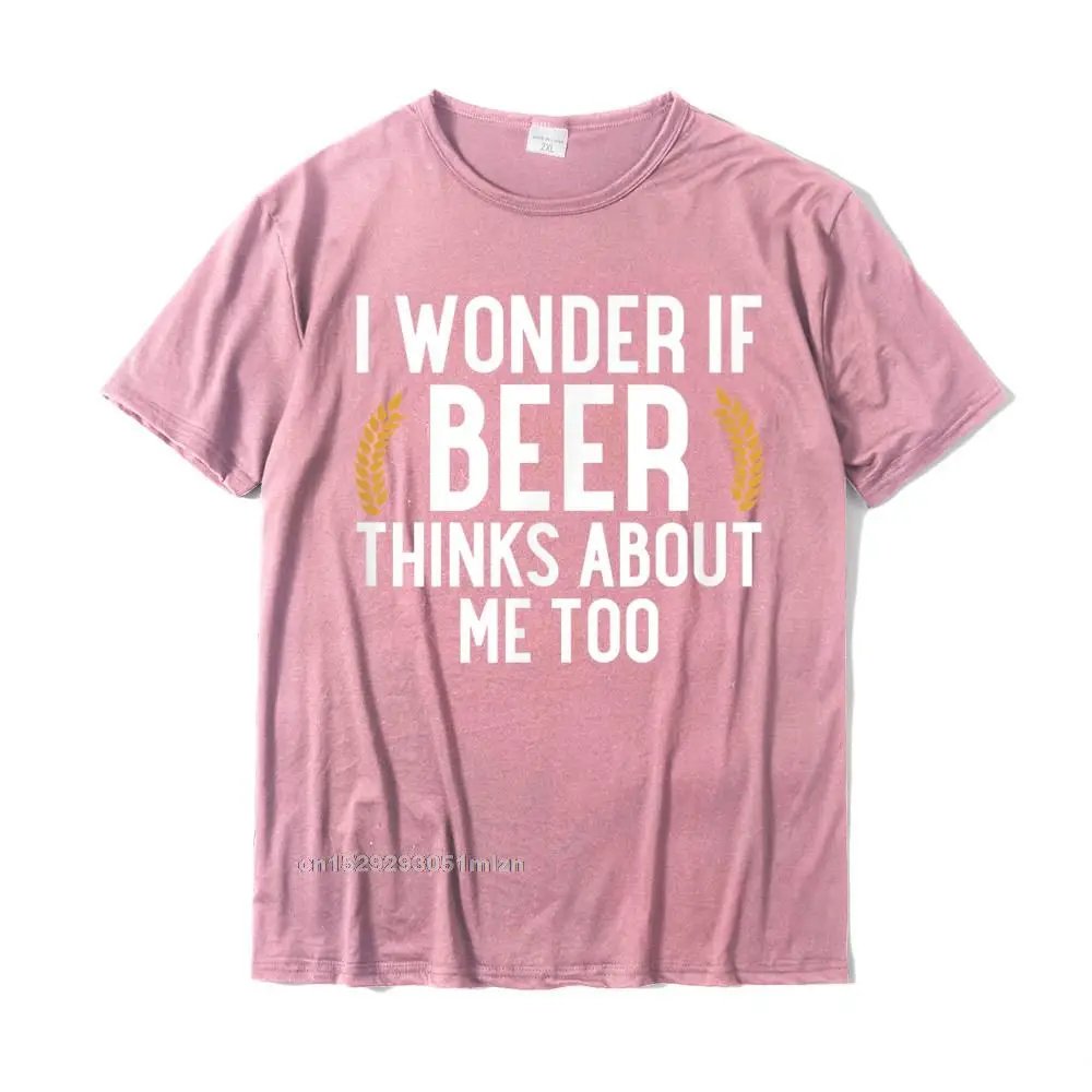 Printed On Print Round Collar T Shirts NEW YEAR DAY T Shirt Short Sleeve for Men Designer Cotton Custom T-Shirt I Wonder If Beer Thinks About Me Too T-Shirt__3781 pink