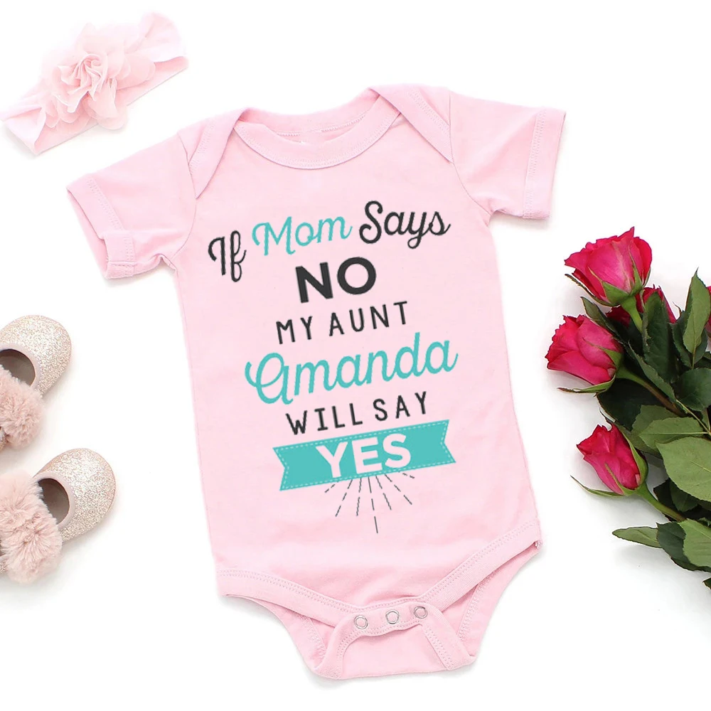 

If Mom Says No My Aunt Amanda Will Say Yes Baby Bodysuit Newborn Romper One Piece Jumpsuits Tiny Short Sleeves Summer Outfits