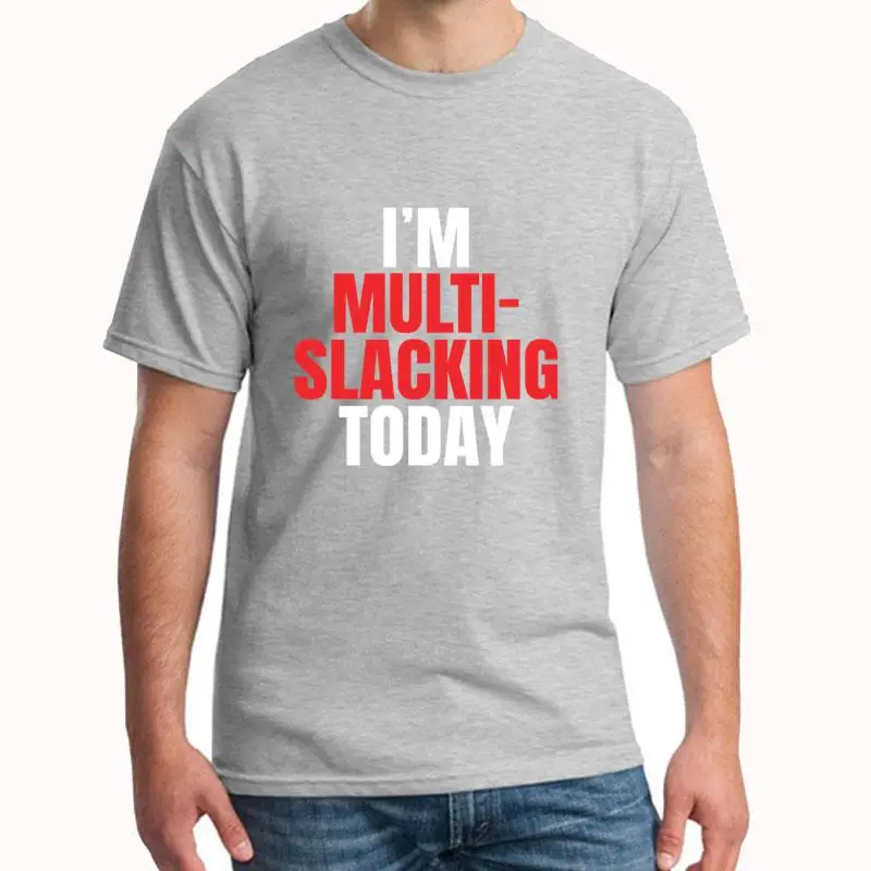 

New Style Im Multi Slacking Multi Tasking Busy Person t-shirt for men fitted Breathable Super men tshirts clothing Tee tops