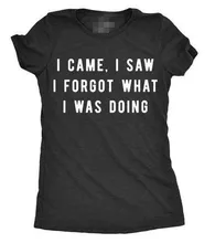 I Came I Saw I Forgot What I Was Doing Women T-shirt