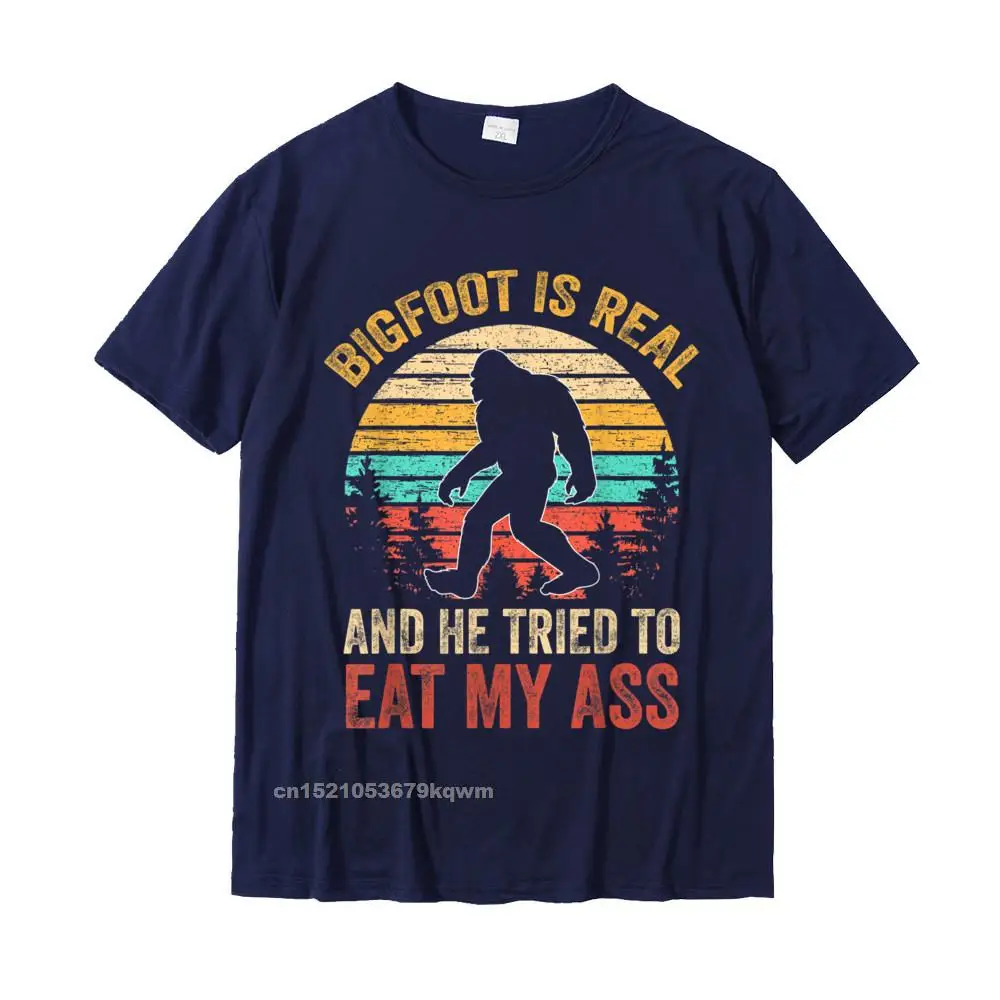 Fitted Birthday Normal Short Sleeve T Shirt VALENTINE DAY Crewneck 100% Cotton Tops Shirt for Men Top T-shirts Leisure Bigfoot Is Real And He Tried To Eat My Ass Funny Sasquatch T-Shirt__3278 navy