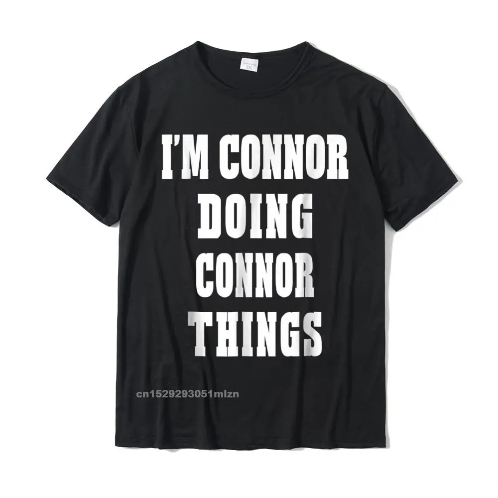 Street Pure Cotton Unique Tops Shirt New Arrival Short Sleeve Men T Shirt Design ostern Day Tops Tees Round Collar Im Connor Doing Connor Things Funny First Name T-shirt__3418 black
