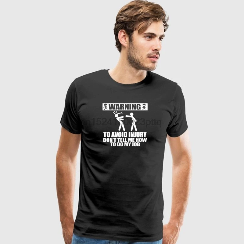 

Personality T-Shirt Kawaii Avoid Injury Dont Tell Me How To Do My Job Homme Tee Shirt For Men O-Neck Camisa Cotton