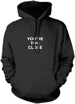 

TEE You're Too Close - Funny Antisocial - Unisex Hoodie Men Women Hoodie Sweatshirt