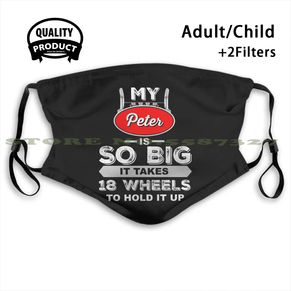 My Peter Is So Big It Takes 18 Wheels To Hold Up Anti Dust With Filter For Kids Girl Boy Teens Masks Semi Truck Driver Over | Аксессуары