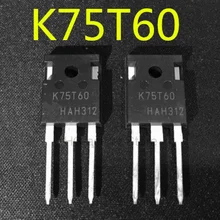 NEW Original 2PCS IKW75N60T TO247 K75T60 75A 600V TO-247 IKW75N60 IBGT tube Wholesale one-stop distribution list