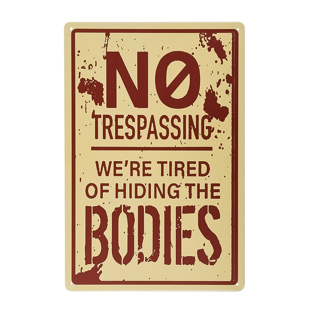 

Retro Fashion Chic Funny Metal Tin Sign No Trespassing We're Tired of Hiding The Bodies