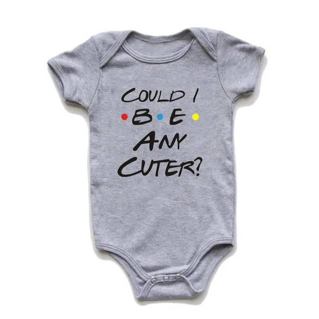 Could I Be Any Cuter Baby Onesies Bodysuit Funny Friends Body Baby Rompers Cotton Summer Short Sleeve Baby Boys Girls Clothes 5