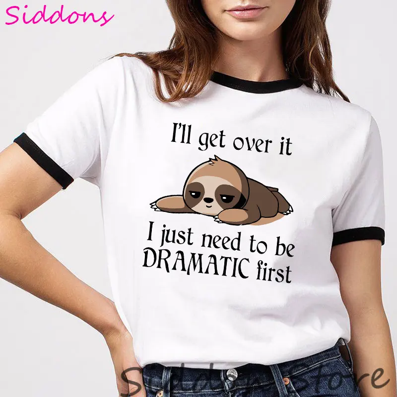 I'll Get Over It I Just Need to Be Dramatic First Sloth Tshirt Made to Order