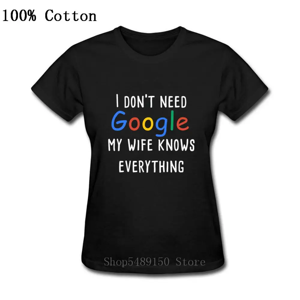 Новейшая Женская хлопковая футболка с надписью I Don't Need Google My Wife Know Everything Funny Lady