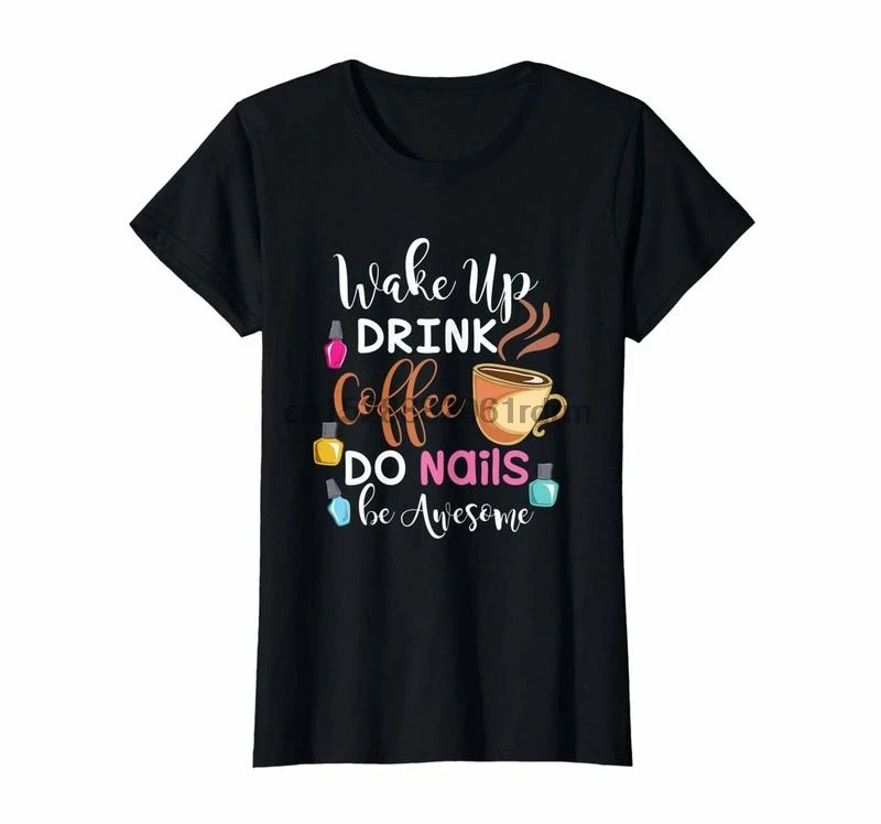 Женская футболка для ногтей с надписью Wake Up Drink coffee Do Nails | Мужская одежда