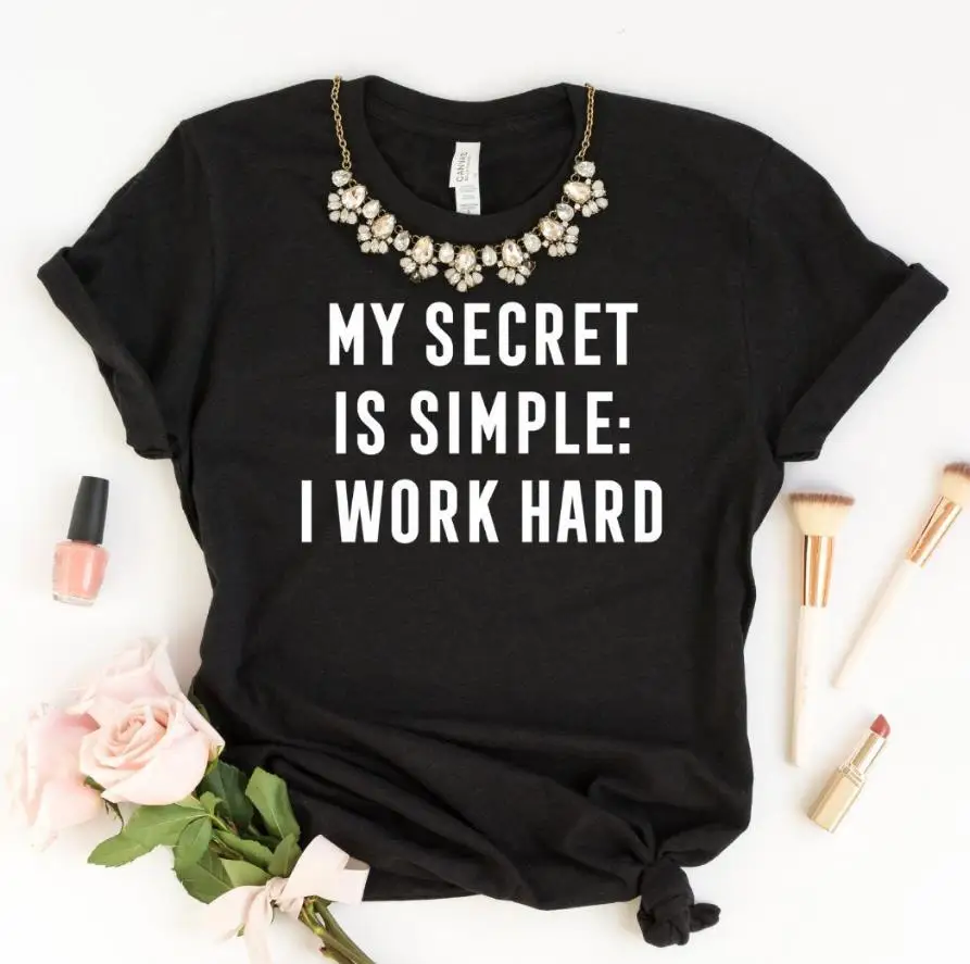 Женская футболка с принтом My Secret Is Simple I Work Hard Print хлопковая Повседневная забавная