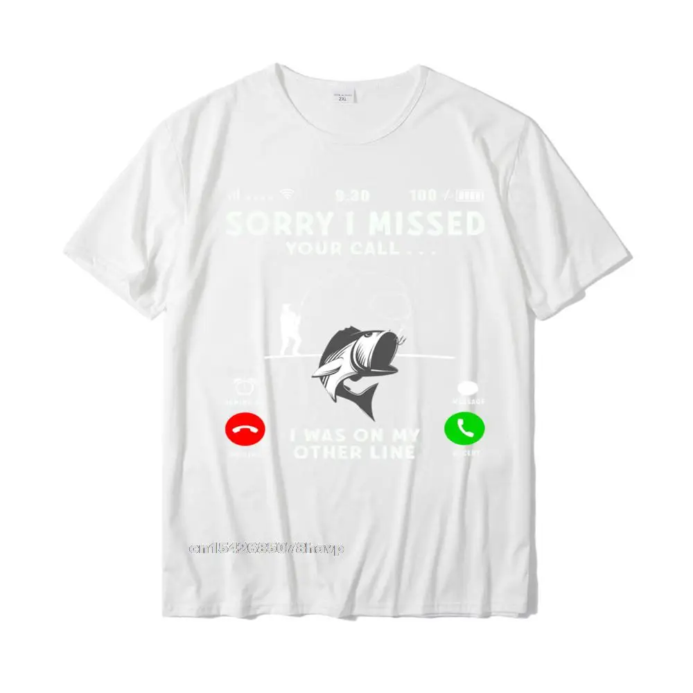 Group Custom Men's T Shirt Funny Summer Short Sleeve O-Neck 100% Cotton Tops Shirt Casual Tee-Shirt Top Quality Funny Sorry I Missed Your Call Was On Other Line Men Fishing Pullover Hoodie__265. white