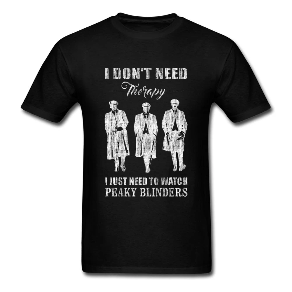 

Peaky Blinders T Shirt O-Neck Cotton Short Sleeve Custom I Don'T Need Therapy Men'S T-Shirts Pop Resilient Plus Size T Shirts