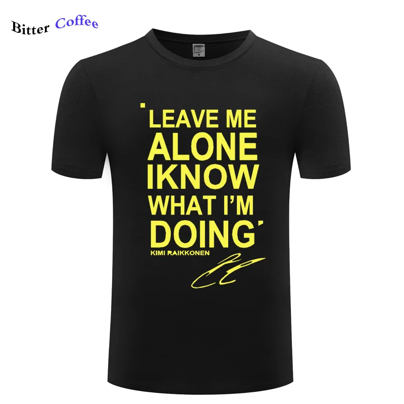 

LEAVE ME ALONE I KNOW WHAT I AM DOING KIMI RAIKKONEN short sleeve T-shirt Top Cotton Men T shirt New DIY Style