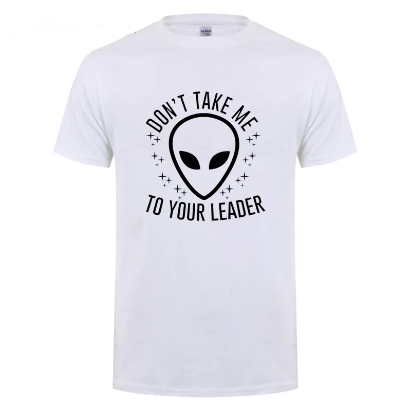 One yona Don't Take Me To Your Leader забавная инопланетянин НЛО футболка для мужчин всех, кто верит в инопланетян и инопланетян - Цвет: White