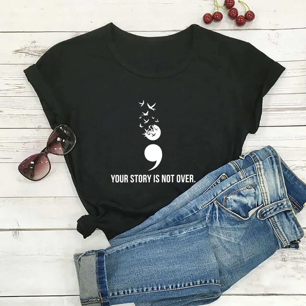 

Your Story Is Not Over Mental Health Matters T Shirt Inspirational 100%Cotton Women Tshirt Unisex Summer Casual Short Sleeve Top