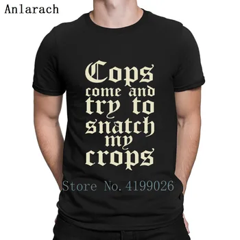 

Polices Come And Try To Snatch My Crops T-Shirts Famous Spring Round Neck Designing T Shirt Unique Comfortable Summer Top