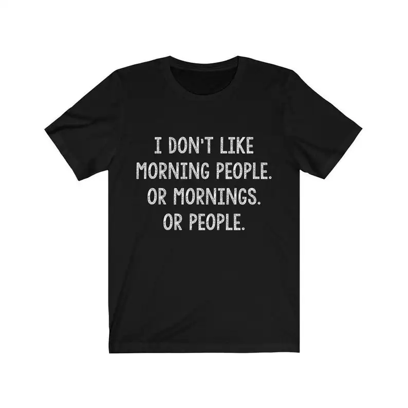 

I Don't Like Morning People Or People Funny T Shirt For People Who Hate Grumpy Person Tee of Man