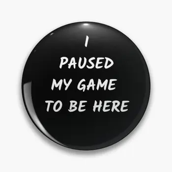 

I Paused My Game to Be Here Gamer Gaming Cartoon Custom Metal Lapel Pin, Pins Badge, Bag Pins, Hat Pins