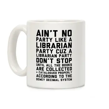 

Ain't No Party Like A Librarian Party White 11 Ounce Ceramic Coffee Mug