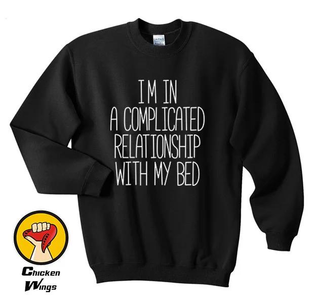 

I'm In A Complicated Relationship With My Bed Shirt Funny Sarcastic Single Divorced Tumblr Sweatshirt Unisex More Colors