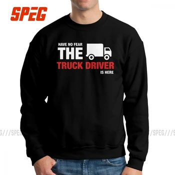 

Man Have No Fear The Truck Driver Is Here Sweatshirt Unique Pullovers Pure Cotton Hoodies New for Men