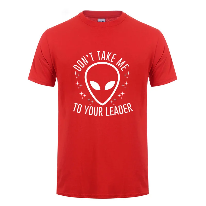 One yona Don't Take Me To Your Leader забавная инопланетянин НЛО футболка для мужчин всех, кто верит в инопланетян и инопланетян - Цвет: Red
