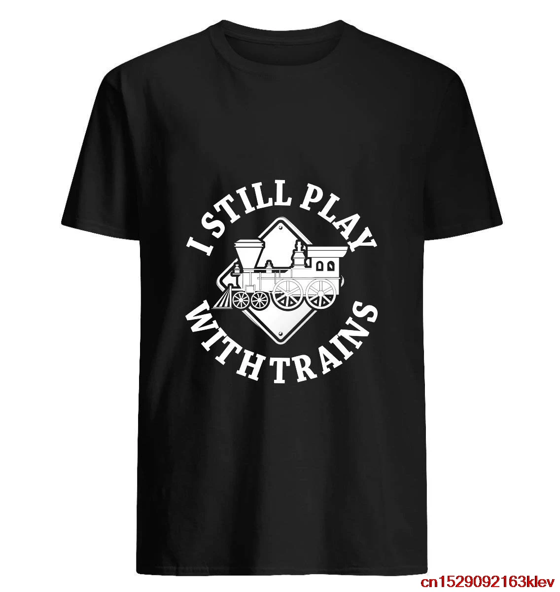 I Still Play With Trains Funny Gift For Train Driver Shirt 45 Cotton short sleeve T shirt Hoodie for Men Women Unisex |