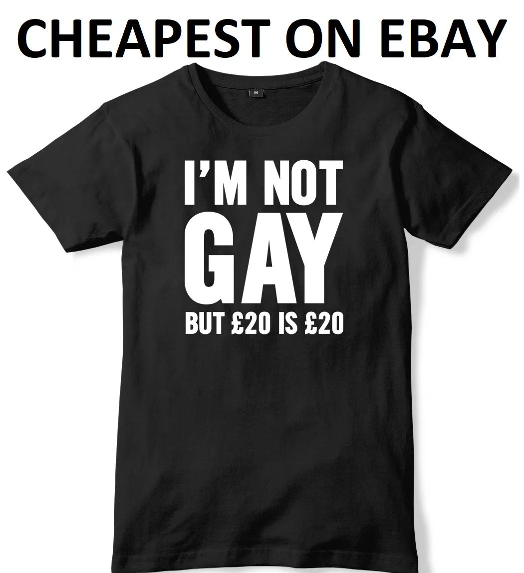 Im Not Gay But £20 is Funny Rude Birthday Christmas Present T Shirt Top New | Мужская одежда