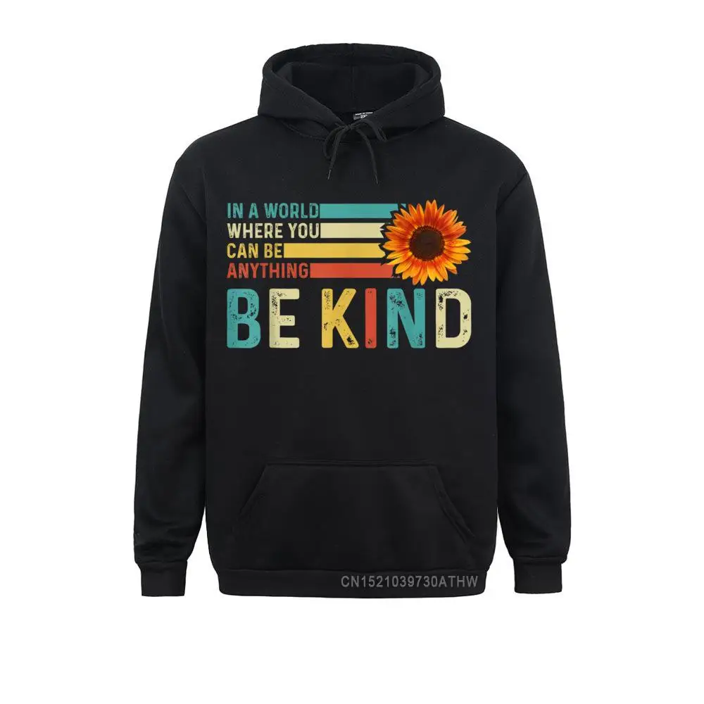 

In A World Where You Can Be Anything Be Kind Kindness Men Sweatshirts For Boys Hoodies Brand New Winter Sportswears Gift