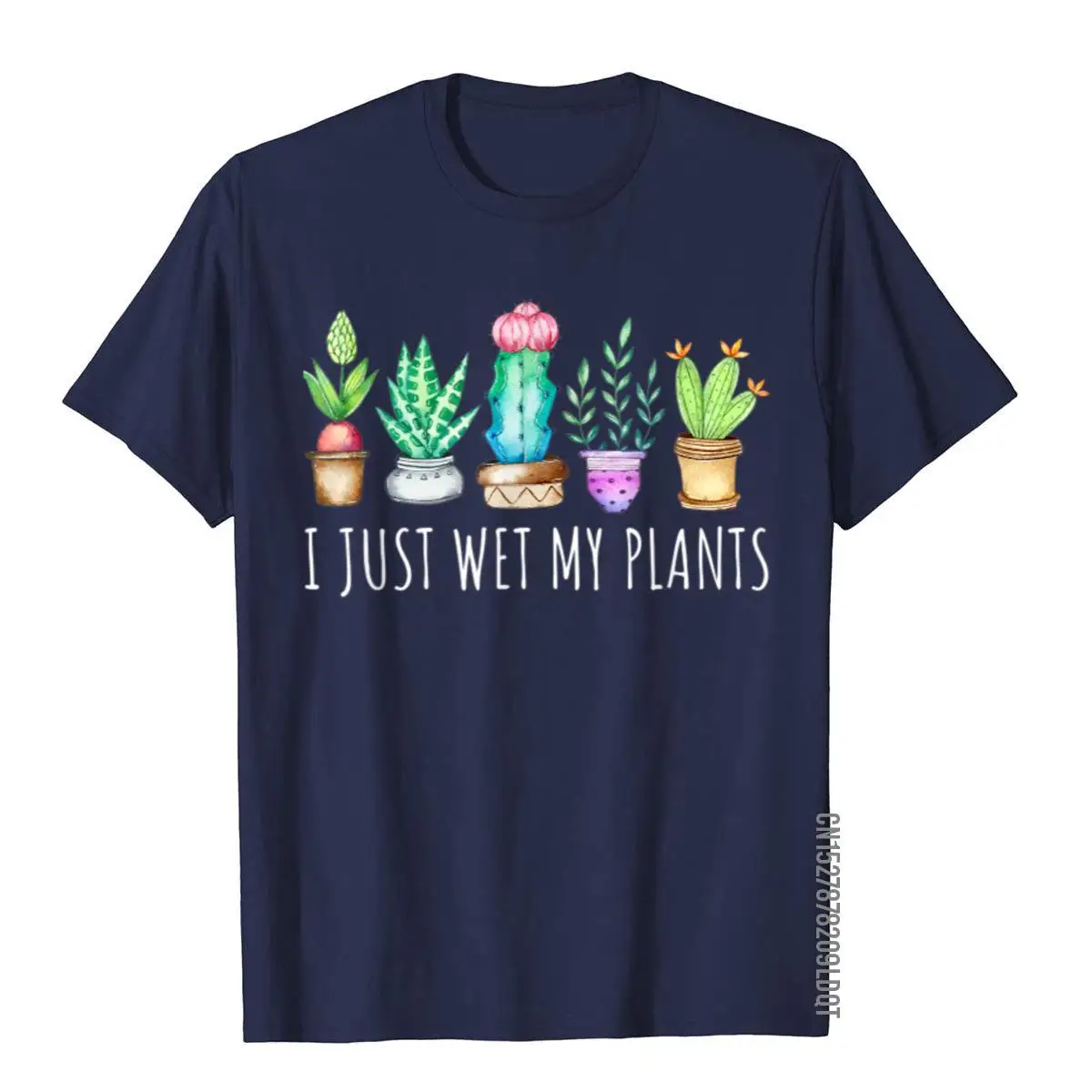 I Just Wet My Plants Succulent Cactus Succa Mom Gift Aloe T-Shirt__B13505navy