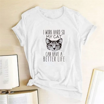 

I Work Hard So My Cat Can Have A Better Life Letter Print T-shirts Women Tops for Women Ladies Aesthetic Clothes Camisetas Mujer