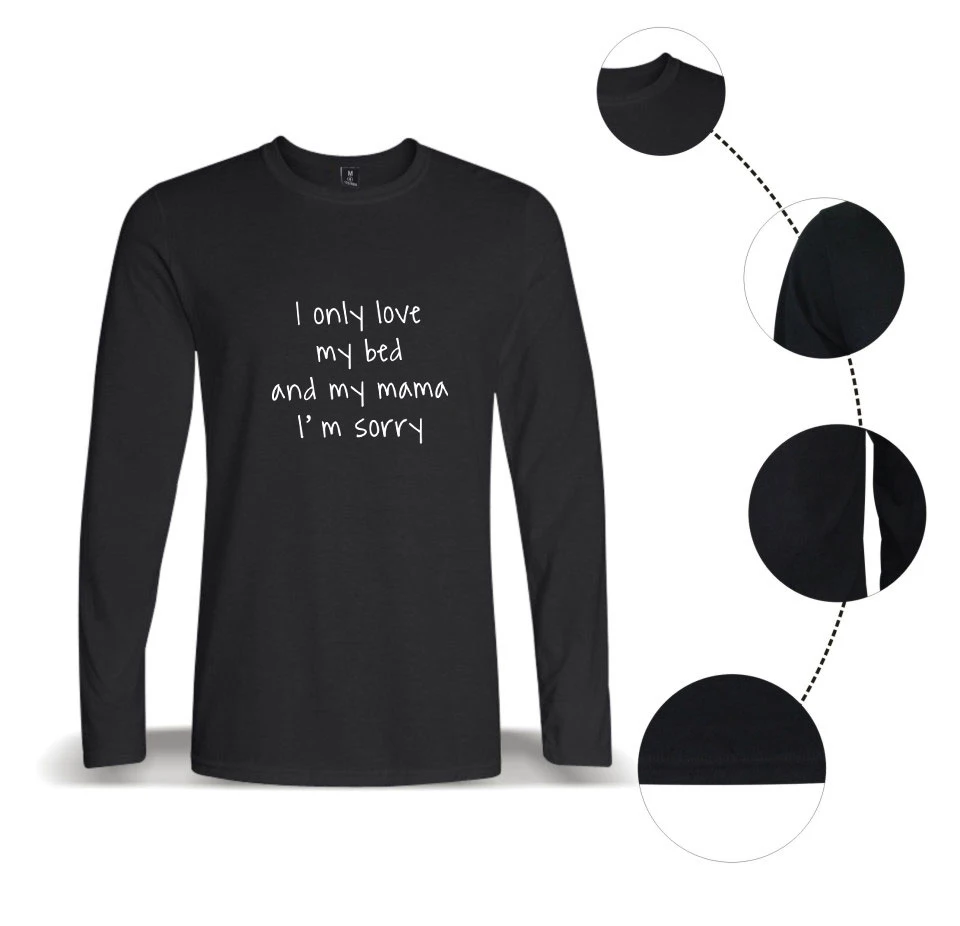 Men Long Sleeve T Shirt Harajuku StreetwearI only love my bed and my mama I'm sorry Print Tshirt Tops Tee Black T-Shirt Cotton Men Long Sleeve T Shirt Harajuku StreetwearI only love my bed and my mama I'm sorry Print Tshirt Tops Tee Black T-Shirt Cotton