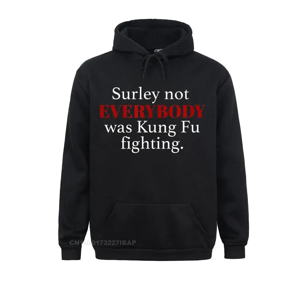 

Surely Not EVERYBODY Was Kung Foo Fighting Funny Song Shirt Wholesale Men Hoodies Geek Sweatshirts High Street Sportswears