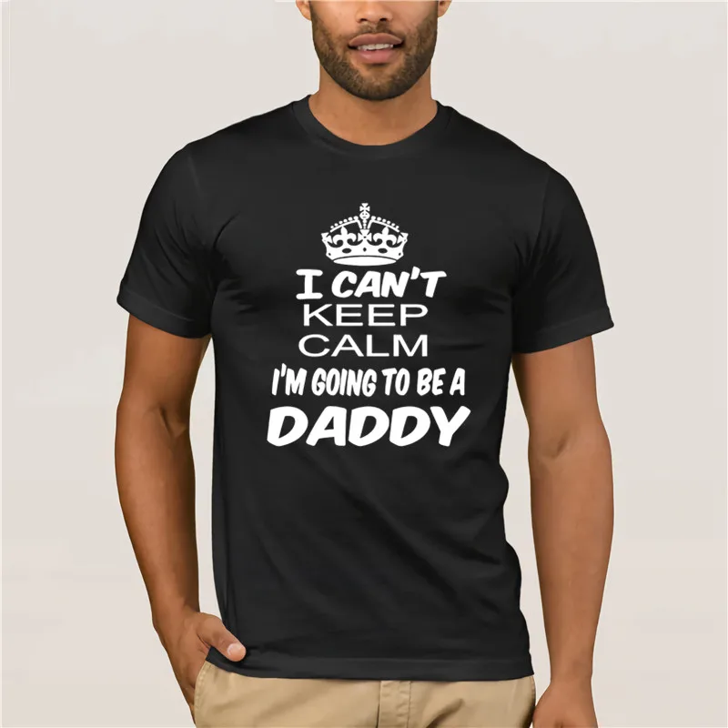 

2020 Fashion T shirtCant Keep Calm Going To Be A Daddy Baby Dad Parent s Funny SizeMen Tshirt