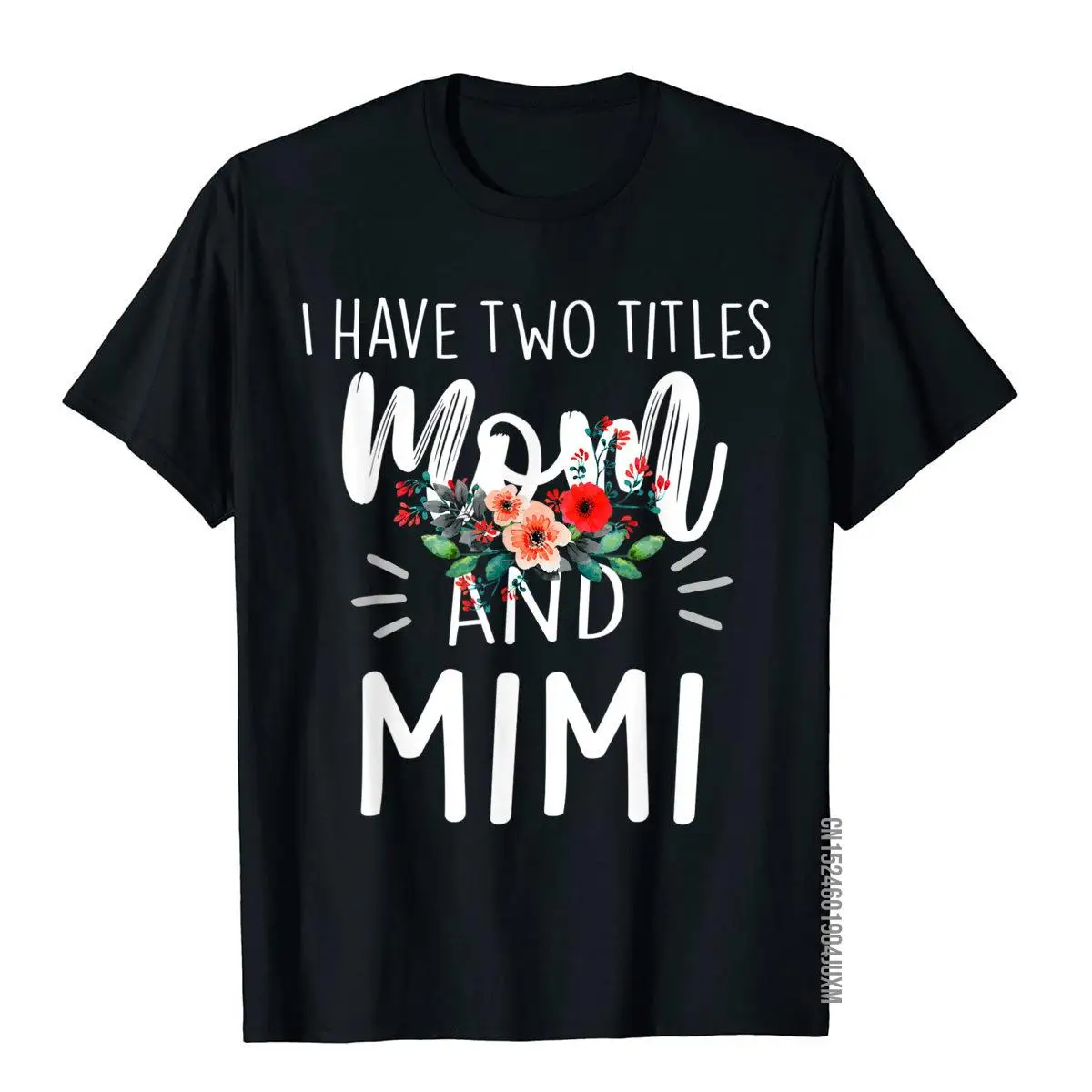 

I Have Two Titles Mom And Mimi I Rock Them Both Floral T-Shirt Party Cotton Men's Tops Shirts Cool Funny Top T-Shirts