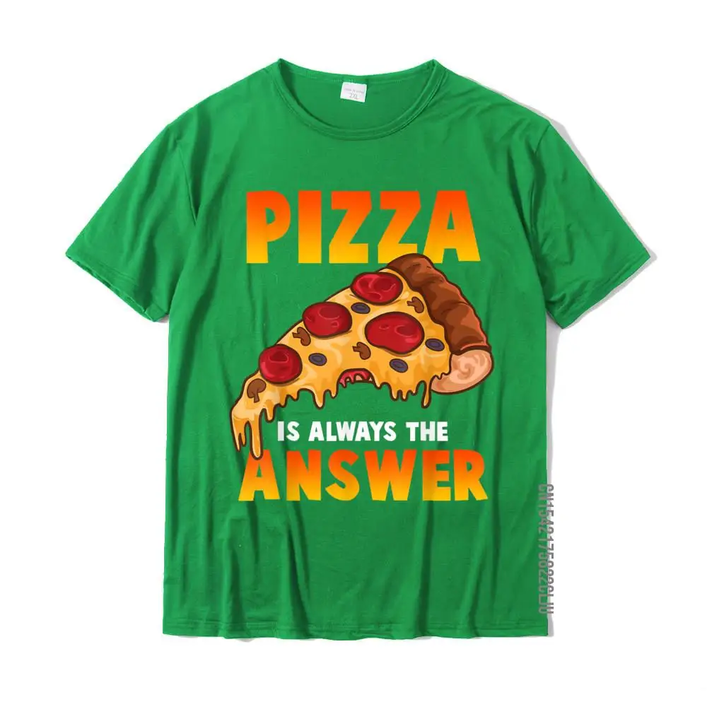 100% Cotton Men Short Sleeve Casual T-Shirt Normal Tops Shirt On Sale Design Crewneck Tee-Shirts Top Quality Funny Pizza Is Always The Answer Pizzeria Pizzas Slice Joke T-Shirt__25658 green