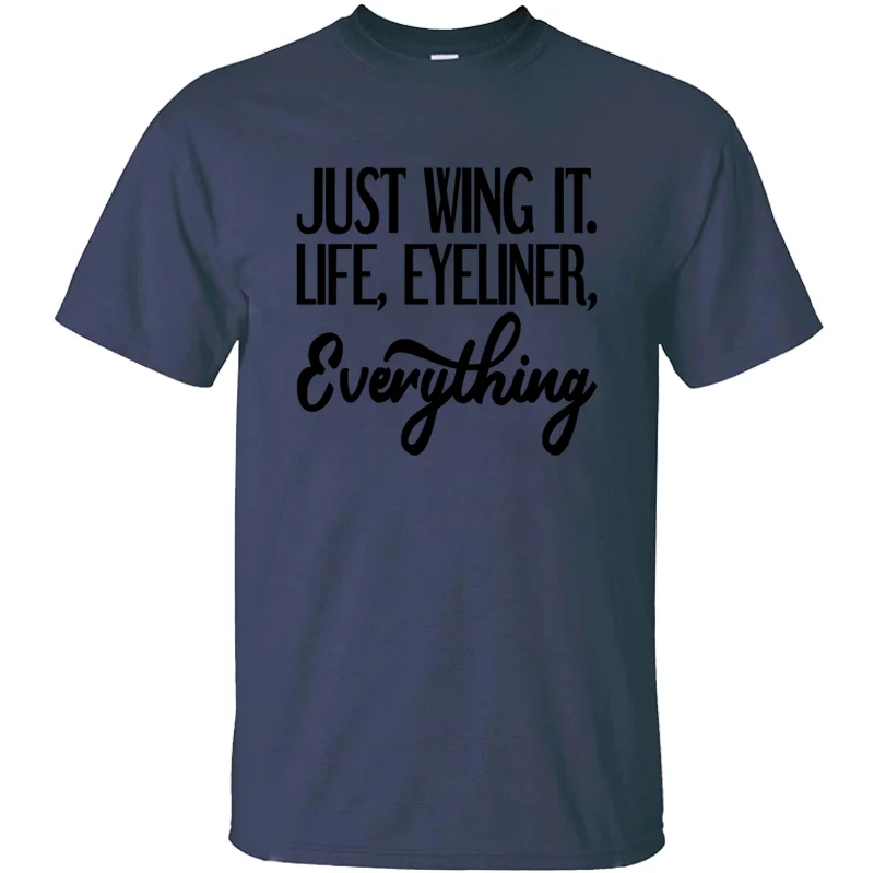 

Personalized Basic Just Wing It. Life Eyeliner Everything Tshirt Natural Round Collar Mens T Shirt Awesome Hiphop Tops Unisex