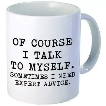 

Of Course I Talk To Myself, Sometimes I Need Expert Advice 11 Ounces Funny Coffee Mug