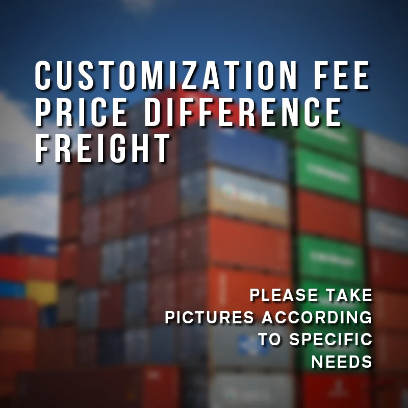 

Customization fee, price difference, freight, please take pictures according to specific needs