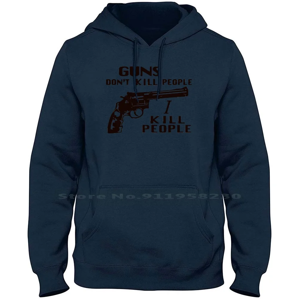 

Guns Don't Kill People I Kill People Men Women Hoodie Pullover Sweater 6XL Big Size Cotton People Nerd Geek Ill Op Do Geek