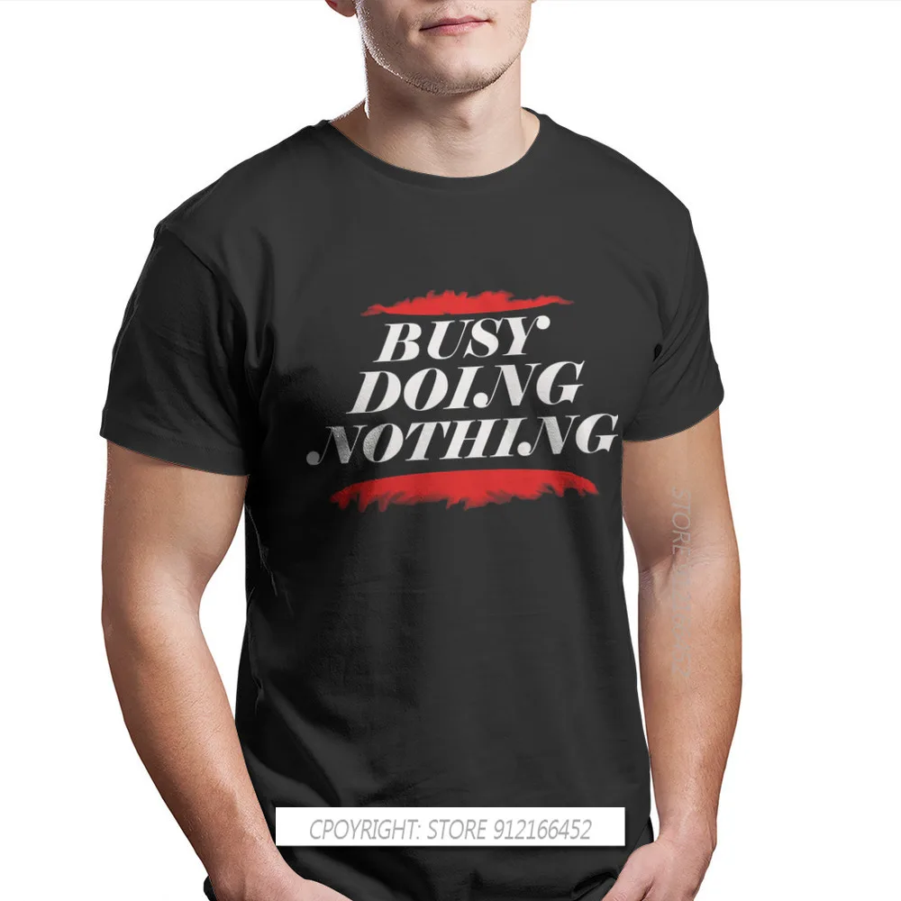 

Busy Doing Nothing Meme TShirt For Men Red O Neck Pure Cotton T Shirt Distinctive Birthday Gifts OutdoorWear 3XL