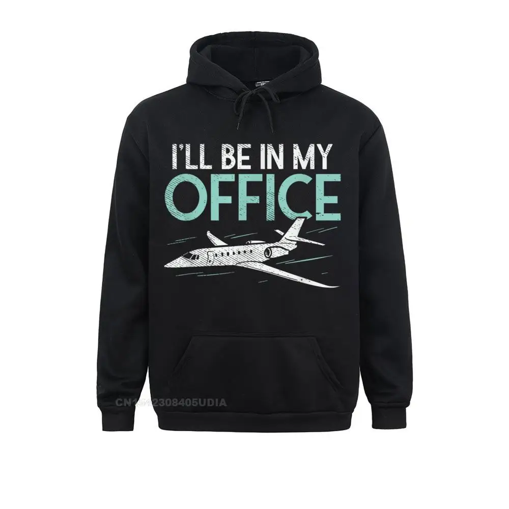 Long Sleeve Hoodies  Men Sweatshirts Pilot Aviation Gifts Funny I'll Be In My Office Pilot T-Shirt__B14036 Normal Clothes Cute Pilot Aviation Gifts Funny I'll Be In My Office Pilot T-Shirt__B14036black