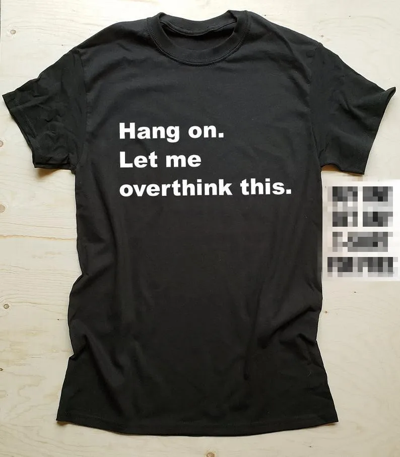 

Sale Today: Hang on. Let Me Overthink This. T-shirt with Funny Slogan Sarcastic Gift