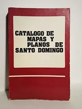 

CATALOGO DE MAPAS Y PLANOS DE SANTO DOMINGO