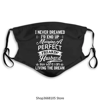 

Sposare un marito Freakin perfetto! - I Never Dreamed Popular Popular Tagless mask maskPrint maschera da uomo lavabile antivento