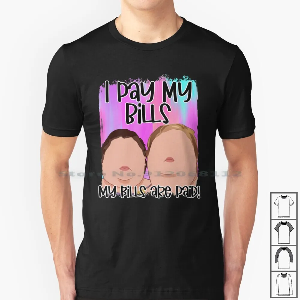 I-Pay-My-Bills-My-Bills-Are-Paid-Try-Being-My-Size-Funny-You-Ain-t.jpg