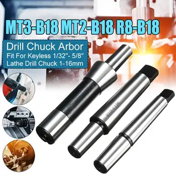 

1pcs R8-B18 MT2-B18 MT3-B18 Drill Chuck Arbor For Keyless 1-16MM Lathe Self Tighten Tool Drill Chuck Accessories Tool