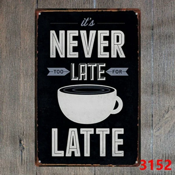 

Metal Tin Sign Never Too Late for Latte Decor Bar Pub Home Vintage Retro